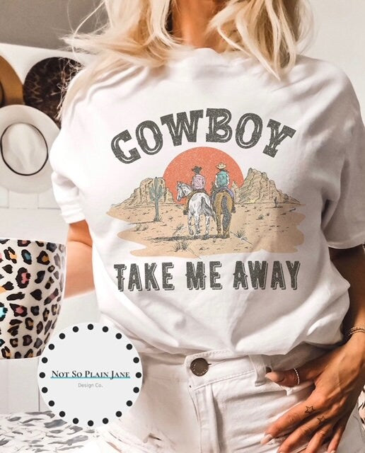 Ready to Press DTF Transfer - Cowboy Take Me Away - Retro Cowboy - Country - DTF - Screen Print - Custom Transfers